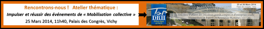Atelier thématique : Impulser et réussir des événements de « Mobilisation collective », Top DRH, 25 Mars 2014, 11h40, Vichy